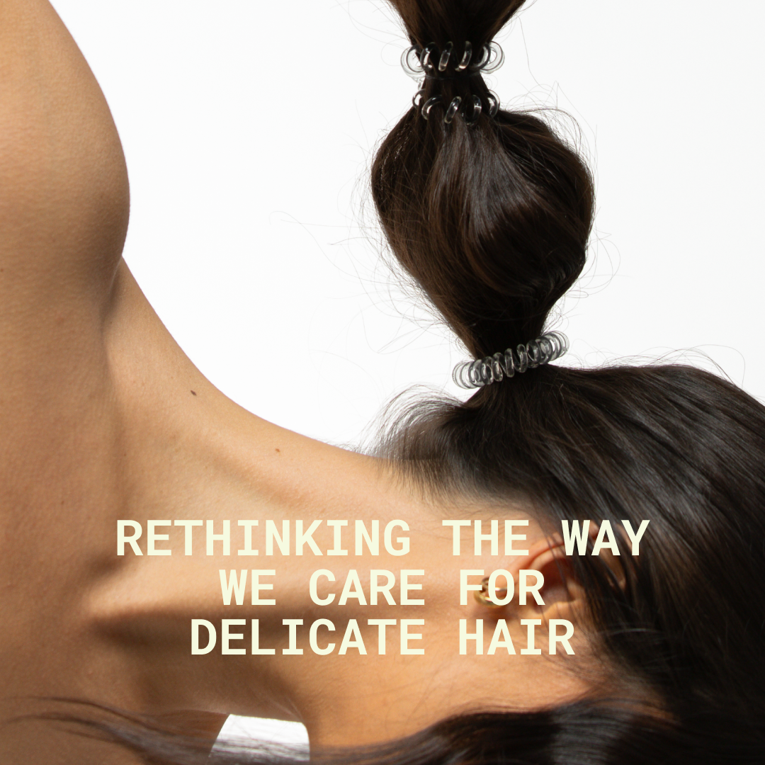 Rethinking the Way We Care for Delicate Hair